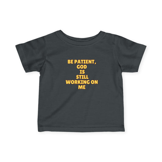 Infant Fine Jersey Tee - "Be Patient, God is Still Working on Me" - Baby Gift, Christian Clothing, Toddler Apparel, Faith-Based Tee, [...]